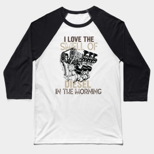 I Love the Smell of Diesel in The Morning - Funny Truck Driver Jokes Gift Baseball T-Shirt